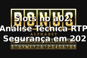 Slots no a02: Análise Técnica, RTP e Segurança em 2026 🎰